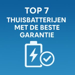 Top 7 thuisbatterijen met de beste garantievoorwaarden
