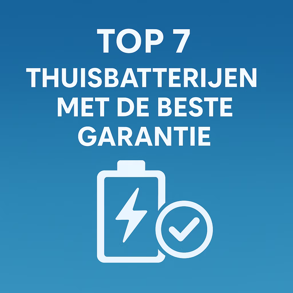 Lees meer over het artikel Top 7 thuisbatterijen met de beste garantievoorwaarden