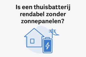 Is een thuisbatterij rendabel zonder zonnepanelen