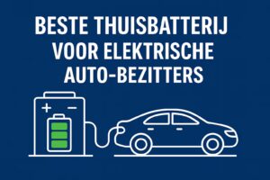 Beste thuisbatterij voor elektrische auto-bezitters in 2025